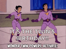 a cartoon of two superheroes saying it 's the twin 's birthday wonder twin powers activate !