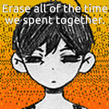 a black and white drawing of a boy with the words " erase all of the time we spent together "