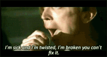 billy talent im sick and im twisted im broken you cant fix it im sick