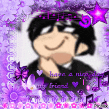 a picture of a cartoon character with the words have a nice day my friend on it
