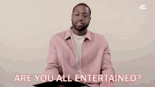 Are You All Entertained Dwyane Wade GIF - Are You All Entertained Dwyane Wade Esquire GIFs