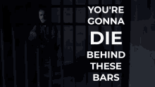 Youre Gonna Die Behind These Bars You Know That Prison GIF - Youre Gonna Die Behind These Bars You Know That Youre Gonna Die Behind These Bars Prison GIFs