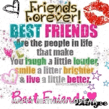 friends forever ! best friends are the people in life that make you laugh a little louder smile a little brighter and live a little better