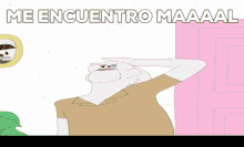 a cartoon of a man with the words me encuentro maaaai