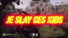 a video game screen says je slay ces kids on it