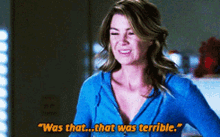 ellen pompeo was that that was terrible terrible horrible that was bad