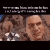 My Friend Nut Allergy GIF - My Friend Nut Allergy Nut Allergy GIFs