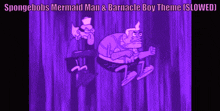 spongebob 's mermaid man and barnacles boy theme slowed