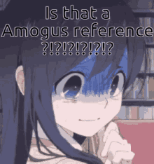 a cartoon girl with a surprised look on her face and the words is that a amagus reference ?