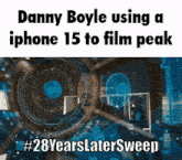 danny boyle using a iphone 15 to film peak