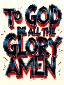 a poster that says " to god be all the glory amen " on it