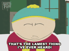Thats The Lamest Thing Ive Ever Heard Eric Cartman GIF - Thats The Lamest Thing Ive Ever Heard Eric Cartman South Park GIFs