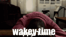 Wakey Time Wakey GIF - Wakey Time Wakey Time GIFs