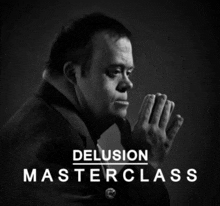 a black and white photo of a man with the words delusion masterclass