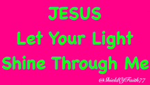 jesus let your light shine through me is written on a pink background