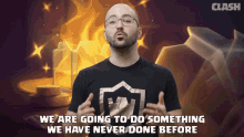 We Are Going To Do Something We Have Never Done Before Seth GIF - We Are Going To Do Something We Have Never Done Before Seth Clash Royale GIFs