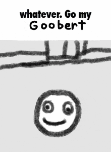 a drawing of a stick figure with the words whatever go my goobert