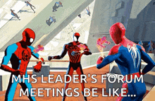 three spider-man are standing next to each other in a room and the caption says mhs leader 's forum meetings be like