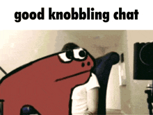 a cartoon of a frog with the words good knobbling chat