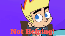johnny test not helping not helpful youre not helping no help at all