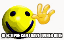 a smiley face with a hand reaching out towards it and the words `` hi eclipse can i have owner role '' .