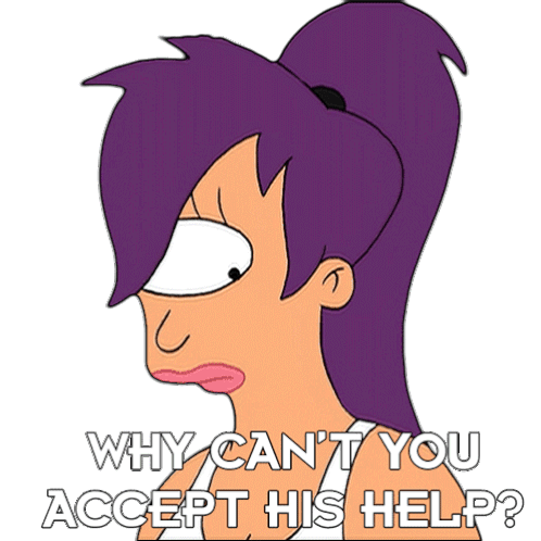 Why Can'T You Accept His Help Turanga Leela Sticker - Why Can'T You Accept His Help Turanga Leela Futurama Stickers