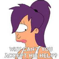 Why Can'T You Accept His Help Turanga Leela Sticker - Why Can'T You Accept His Help Turanga Leela Futurama Stickers