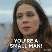 a woman says you 're a small man in a netflix advertisement