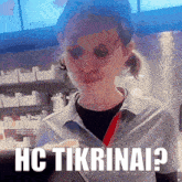 a woman in a mcdonald 's uniform says " hc tikrinai ? "