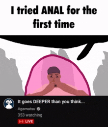 a cartoon of a man with the words " i tried anal for the first time "