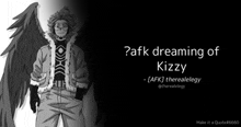 a black and white drawing of a person with wings and a quote about kizzy