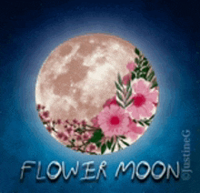 a full moon with pink flowers on it and the words flower moon below it