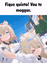 a picture of two anime girls with the words fique quieto vou te moggar below them