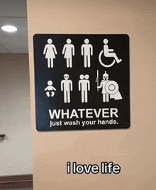 a sign that says " whatever just wash your hands "