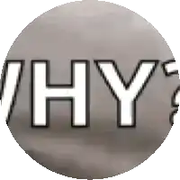 the word why is written in white letters on a gray background in a circle .