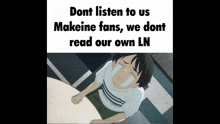 a cartoon of a boy crying with the words " dont listen to us makeine fans we don t read our own ln "