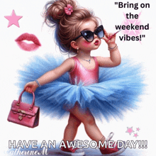 a picture of a little girl in a tutu says " bring on the weekend vibes have an awesome day "