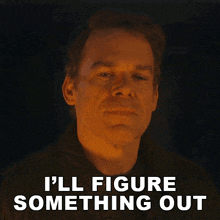 a man says i 'll figure something out