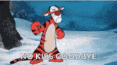 tigger from winnie the pooh is kneeling down in the snow and says `` no kiss goodbye '' .