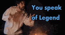 You Speak Of Legend Legend GIF - You Speak Of Legend Speak Of Legend Legend GIFs