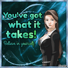 a picture of a woman that says " you 've got what it takes "