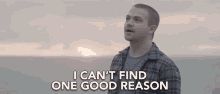 I Cant Find One Good Reason Theres Not One Good Reason GIF - I Cant Find One Good Reason Theres Not One Good Reason Theres No Reason To GIFs