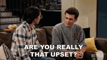 Are You Really That Upset Stick Goldstein GIF - Are You Really That Upset Stick Goldstein The Expanding Universe Of Ashley Garcia GIFs