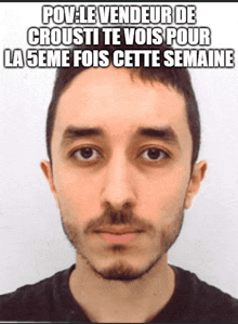 a man with a beard and a caption that says pov le vendeur de crousti te vois