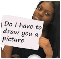 a woman holding up a sign that says do i have to draw you a picture