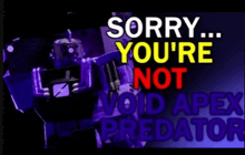 a purple robot with the words sorry you 're not void apex predator on it