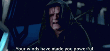a man in a hooded cape says your winds have made you powerful