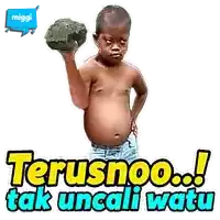 a sticker of a shirtless boy holding a large rock with the words terusnoo tak uncali watu below him