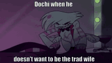 Dochi When He Doesnt Want To Be The Trad Wife Douche GIF - Dochi When He Doesnt Want To Be The Trad Wife Douche Hazbin Hotel GIFs