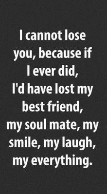 i cannot lose you because if i ever did i d have lost my best friend